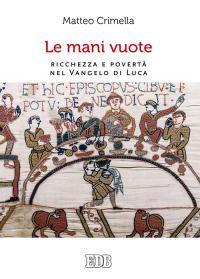 Le mani vuote. Ricchezza e povertà nel Vangelo di Luca - Matteo Crimella - copertina