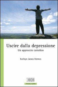 Uscire dalla depressione. Un approccio cattolico - Kathryn James Hermes - copertina