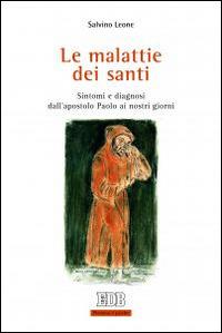 Le malattie dei santi. Sintomi e diagnosi dall'apostolo Paolo ai nostri giorni - Salvino Leone - copertina