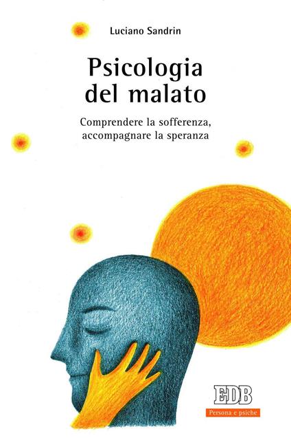 Psicologia del malato. Comprendere la sofferenza, accompagnare la speranza - Luciano Sandrin - copertina