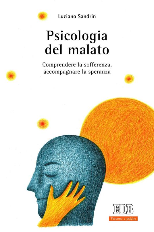 Psicologia del malato. Comprendere la sofferenza, accompagnare la speranza - Luciano Sandrin - copertina