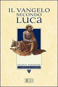 Il Vangelo secondo Luca. Ediz. a caratteri grandi - Libro - EDB - Bibbia e  testi biblici