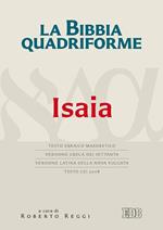 La Bibbia quadriforme. Isaia. Testo ebraico masoretico, versione greca dei Settanta, versione latina della Nova Vulgata, testo CEI 2008