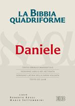 La Bibbia quadriforme. Daniele. Testo ebraico masoretico, versione greca dei Settanta, versione latina della Nova Vulgata, testo CEI 2008. Ediz. multilingue