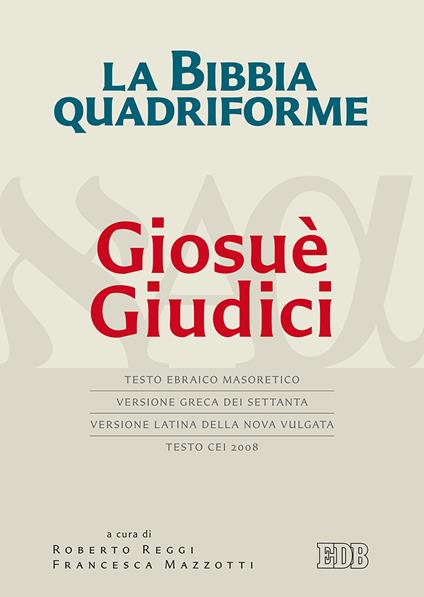 La Bibbia quadriforme Giosuè. Giudici. Testo ebraico masoretico, versione greca dei Settanta, versione latina della Nova Vulgata, testo CEI 2008. Ediz. multilingue - copertina