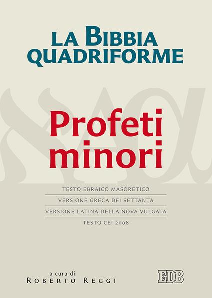 La Bibbia quadriforme Profeti minori. Testo ebraico masoretico, versione greca dei Settanta, versione latina della Nova Vulgata, testo CEI 2008. Ediz. multilingue - copertina