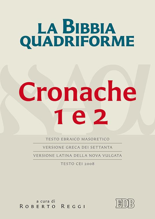 La Bibbia quadriforme. Cronache 1 e 2. Testo ebraico masoretico, versione greca dei Settanta, versione latina della Nova Vulgata, testo CEI 2008 - copertina