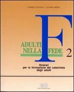 Adulti nella fede. Itinerari per la formazione del catechista degli adulti. Vol. 2