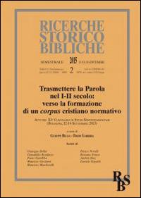 Trasmettere la Parola nel I-II secolo: verso la formazione di un corpus cristiano normativo. Atti del XV Convegno di Studi Neotestamentari (Bologna, settembre 2013) - copertina