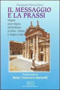 Il messaggio e la prassi. Indagine socio-religiosa nell'Arcidiocesi di Urbino - Urbania - S. Angelo in Vado - copertina