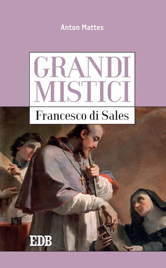 Francesco di Sales. Grandi mistici - Anton Mattes,Enzo Gatti - ebook