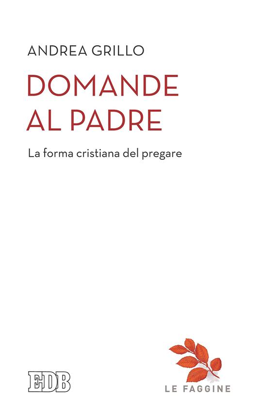 Domande al Padre. La forma cristiana del pregare - Andrea Grillo - ebook