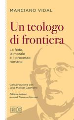 Un teologo di frontiera. La fede, la morale e il processo romano. Conversazione con José Manuel Caamaño