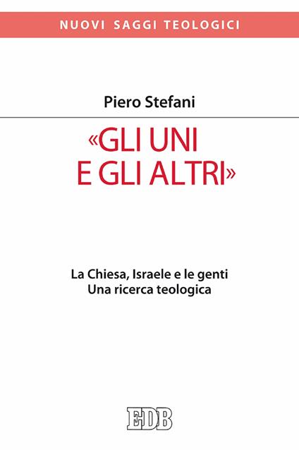 «Gli Uni e gli altri». La Chiesa, Israele e le genti. Una ricerca teologica - Piero Stefani - ebook