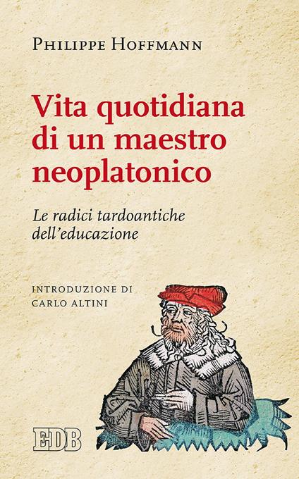 Vita quotidiana di un maestro neoplatonico. Le radici tardoantiche dell'educazione - Philippe Hoffmann,Stefano Suozzi - ebook