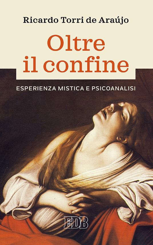 Oltre il confine. Esperienza mistica e psicoanalisi - Ricardo Torri De Araùjo,Valeria Riguzzi,Marco Dal Corso - ebook