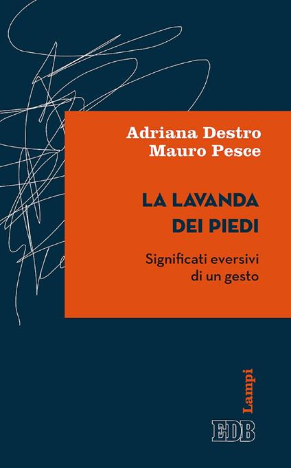 La lavanda dei piedi. Significati eversivi di un gesto - Adriana Destro,Mauro Pesce - ebook