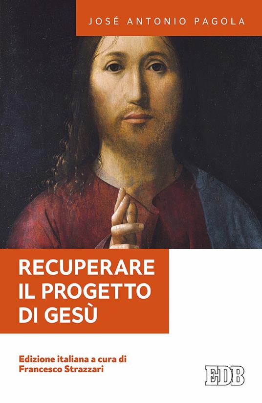 Recuperare il progetto di Gesù - José Antonio Pagola,Francesco Strazzari - ebook