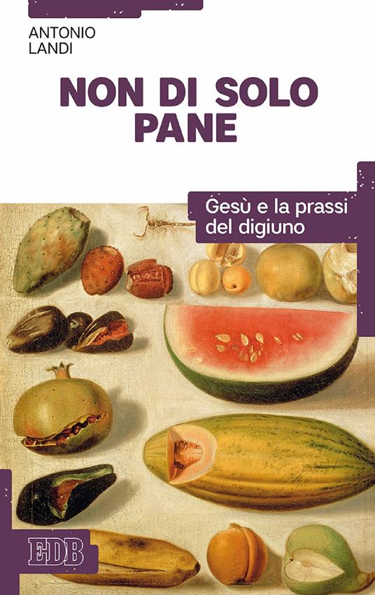 Non di solo pane. Gesù e la prassi del digiuno - Antonio Landi - ebook