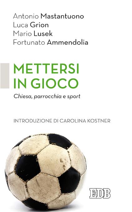 Mettersi in gioco. Chiesa, parrocchia e sport - Fortunato Ammendolia,Luca Grion,Mario Lusek,Antonio Mastantuono - ebook