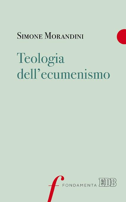 Teologia dell'ecumenismo - Simone Morandini - ebook