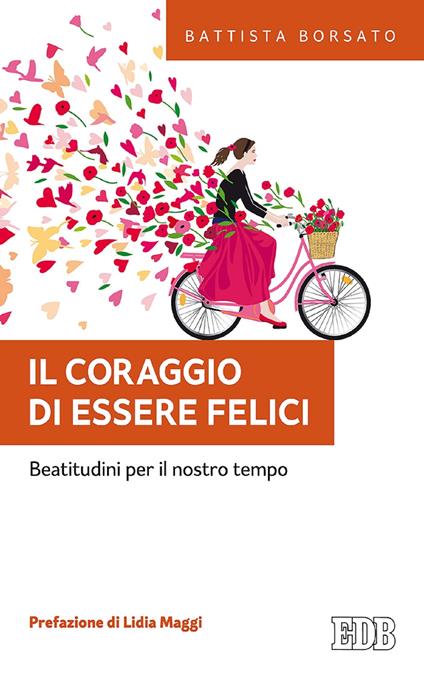 Il coraggio di essere felici. Beatitudini per il nostro tempo - Battista Borsato - ebook