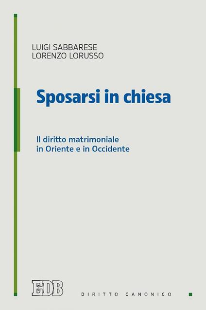 Sposarsi in chiesa. Il diritto matrimoniale in Oriente e in Occidente - Lorenzo Lorusso,Luigi Sabbarese - ebook