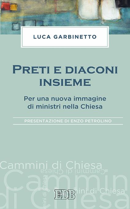 Preti e diaconi insieme. Per una nuova immagine di ministri nella Chiesa - Luca Garbinetto - ebook