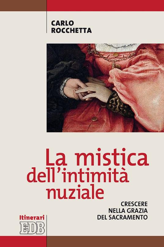 La mistica dell'intimità nuziale. Crescere nella grazia del sacramento - Carlo Rocchetta - ebook