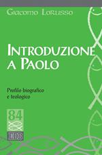 Introduzione a Paolo. Profilo biografico e teologico