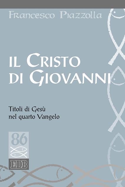 Il Cristo di Giovanni. Titoli di Gesù nel quarto Vangelo - Francesco Piazzolla - ebook