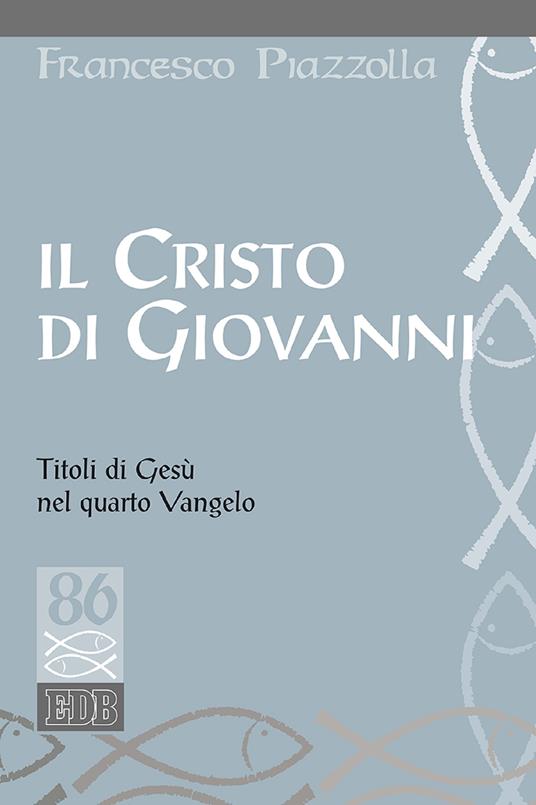 Il Cristo di Giovanni. Titoli di Gesù nel quarto Vangelo - Francesco Piazzolla - ebook