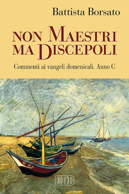 Non maestri ma discepoli. Commenti ai vangeli domenicali. Anno C - Battista Borsato - ebook