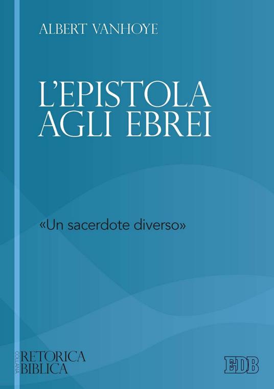 L' epistola agli ebrei. «un sacerdote diverso» - Albert Vanhoye,Carlo Valentino - ebook