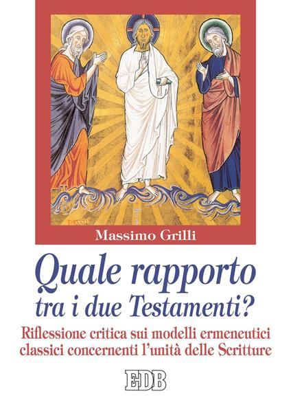 Quale rapporto tra i due Testamenti? Riflessione critica sui modelli ermeneutici classici concernenti l'unità delle Scritture - Massimo Grilli - ebook