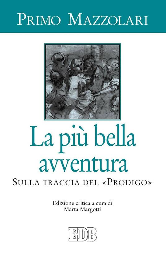 La più bella avventura. Sulla traccia del «prodigo». Ediz. critica - Primo Mazzolari,Marta Margotti - ebook