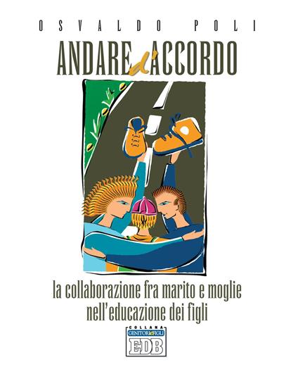 Andare d'accordo. La collaborazione fra marito e moglie nell'educazione dei figli - Osvaldo Poli - ebook