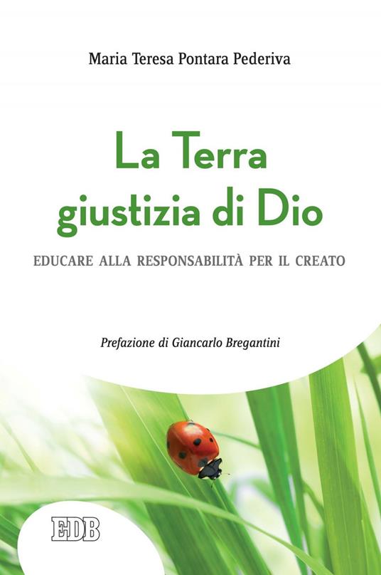 La Terra giustizia di Dio. Educare alla responsabilità per il creato - Maria Teresa Pontara Pederiva - ebook