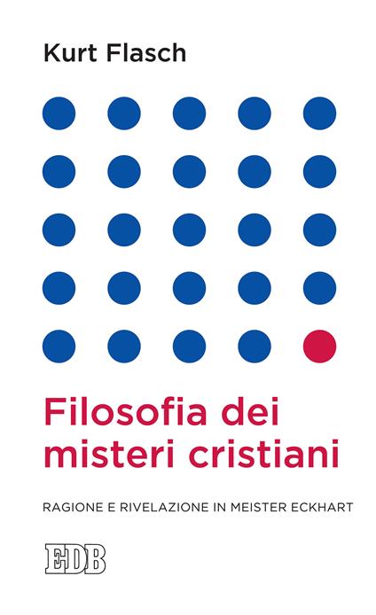 Filosofia dei misteri cristiani. Ragione e rivelazione in Meister Eckhart - Kurt M. Flasch - ebook