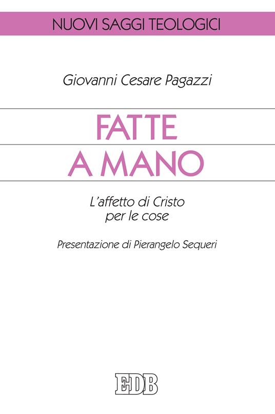 Fatte a mano. L'affetto di Cristo per le cose - Giovanni Cesare Pagazzi - ebook