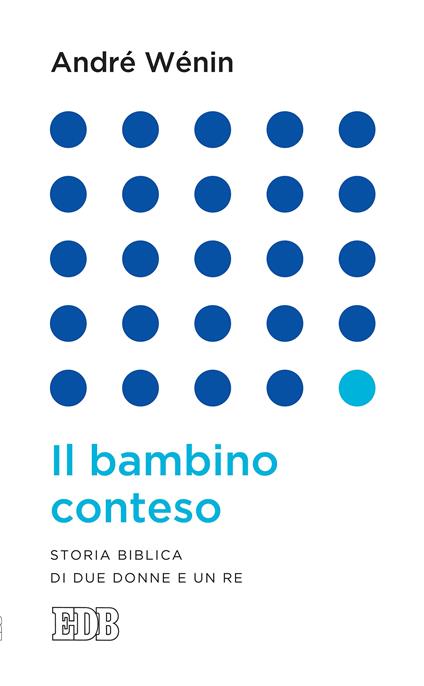 Il bambino conteso. Storia biblica di due donne e un re - André Wénin,E. Di Pede - ebook