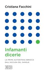 Infamanti dicerie. La prima autodifesa ebraica dall'accusa del sangue