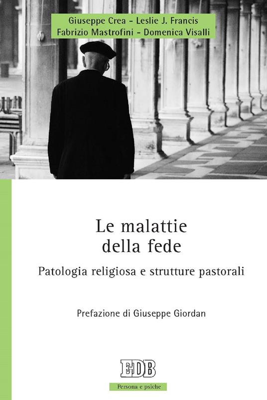 Le malattie della fede. Patologia religiosa e strutture pastorali - Giuseppe Crea,Leslie J. Francis,Fabrizio Mastrofini,Domenica Visalli - ebook