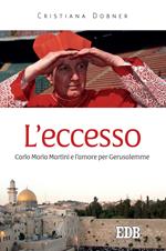 L' eccesso. Carlo Maria Martini e l'amore per Gerusalemme