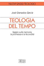 Teologia del tempo. Saggio sulla memoria, la promessa e la fecondità