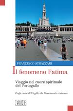 Il fenomeno Fatima. Viaggio nel cuore spirituale del Portogallo