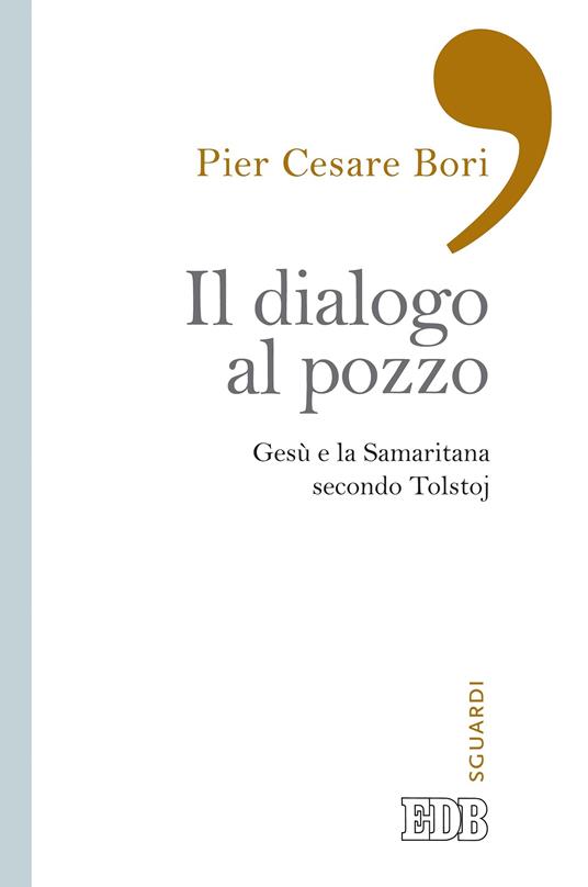 Il dialogo al pozzo. Gesù e la Samaritana secondo Tolstoj - Pier Cesare Bori - ebook