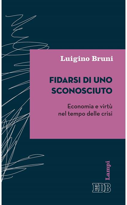 Fidarsi di uno sconosciuto. Economia e virtù nel tempo della crisi - Luigino Bruni - ebook