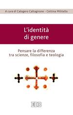 L' identità di genere. Pensare la differenza tra scienze, filosofia e teologia