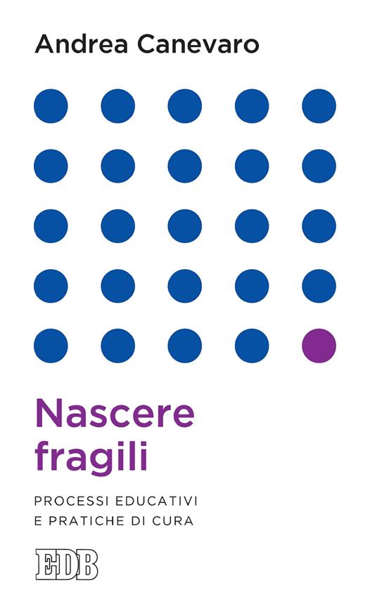 Nascere fragili. Processi educativi e pratiche di cura - Andrea Canevaro - ebook